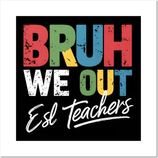 End Of School Year Funny  ESL Teacher Summer Bruh We Out ESL Teachers Posters and Art